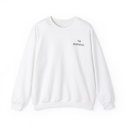 Sweat blanc "Ta Gueule."